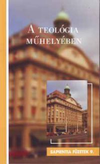 Tőzsér Endre szerkesztette - A teológia műhelyében