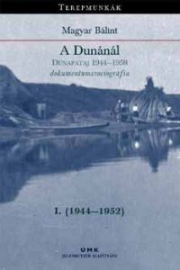 Magyar Bálint - A Dunánál I.-II. kötet-Dunapataj 1944-1958 dokumentumszociográfia