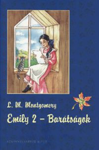 Lucy Maud Montgomery - Emily 2.: Barátságok