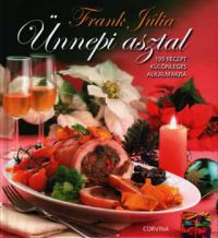 Frank Júlia - Ünnepi asztal - 199 recept különleges alkalmakra