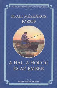 Igali Mészáros József - A hal, a horog és az ember