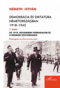 Németh István - Demokrácia és diktatúra Németországban 1918-1945 - 1. kötet