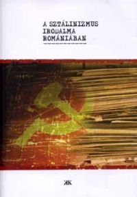 Balázs Imre József - A Sztálinizmus irodalma Romániában