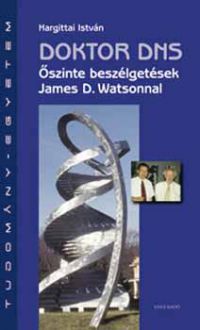 Hargittai István - Doktor DNS - Őszinte beszélgetések James D. Watsonnal