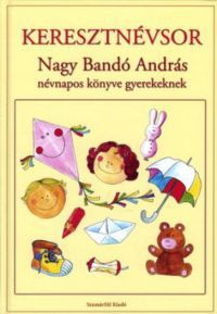 Nagy Bandó András - Keresztnévsor - Nagy Bandó András névnapos könyve gyerekeknek