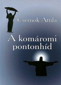 Csernok Attila - A komáromi pontonhíd