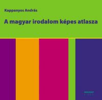 Kappanyos András - A magyar irodalom képes atlasza