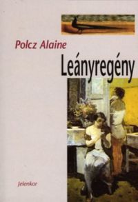 Polcz Alaine - Leányregény