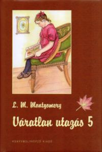 Lucy Maud Montgomery - Váratlan utazás 5.