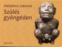 Frédérick Leboyer - Szülés gyöngéden