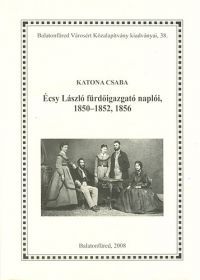 Katona Csaba - Écsy László fürdőigazgató naplói, 1850-1852, 1856