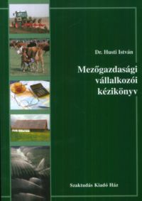 Hustli István - Mezőgazdasági vállalkozói kézikönyv