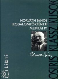 Horváth János - Horváth János irodalomtörténeti munkái IV.