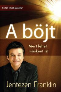 Jentezen Franklin - A böjt - Mert lehet másként is!