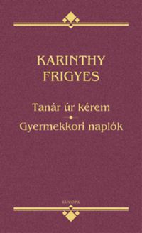 Karinthy Frigyes - Tanár úr kérem - Gyermekkori naplók