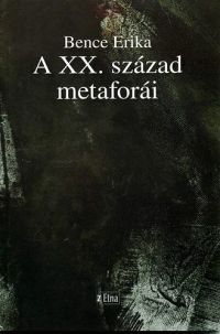 Bence Erika - A XX. század metaforái