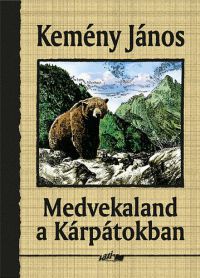 Kemény János - Medvekaland a Kárpátokban