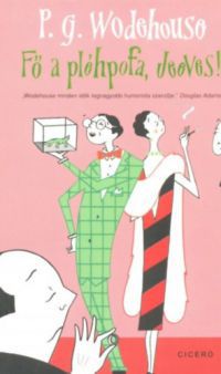 Pelham Grenville Wodehouse - Fő a pléhpofa, Jeeves!