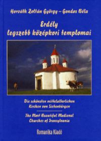Horváth Zoltán György; Gondos Béla - Erdély legszebb középkori templomai