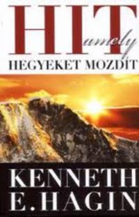 Kenneth E. Hagin - Hit, amely hegyeket mozdít
