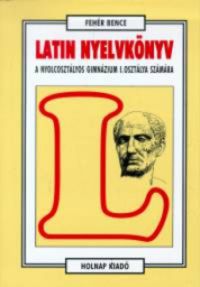 Fehér Bence - Latin nyelvkönyv
