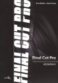 Kazári Gyula; Árva Mihály - Final Cut Pro kézikönyv