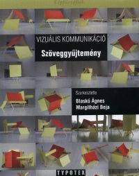 Blaskó Ágnes; Margitházi Beja (szerk.) - Vizuális kommunikáció - Szöveggyűjtemény