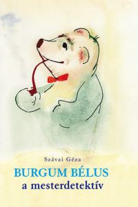 Szávai Géza - Burgum Bélus, a mesterdetektív