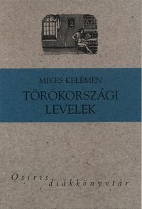 Mikes Kelemen - Törökországi levelek - Válogatás