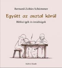 Bernard–Zoltán Schümmer – Schümmer Judit - Együtt az asztal körül - Bibliai igék és imádságok