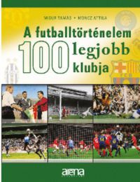 Moncz Attila; Misur Tamás - A futballtörténelem 100 legjobb klubja