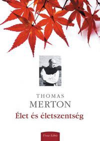 Thomas Merton - Élet és életszentség