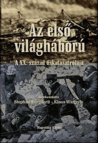 Burgdorff, Stephan – Wiegrefe, Klaus - Az első világháború - A  XX. század őskatasztrófája