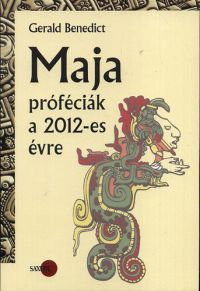 Gerald Benedict - Maja próféciák a 2012-es évre