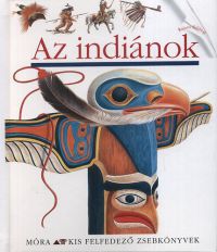 Ute Fuhr (Összeáll.); Raoul Sautai (Összeáll.) - Az indiánok - Kis felfedező zsebkönyvek 16.