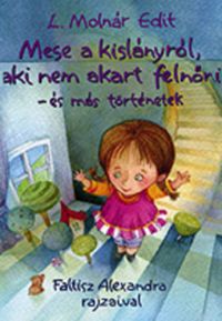 L. Molnár Edit - Mese a kislányról, aki nem akart felnőni 