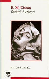 E. M. Cioran - Könnyek és szentek