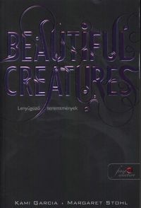 Kami Garcia; Margaret Stohl - Beautiful Creatures - Lenyűgöző teremtmények