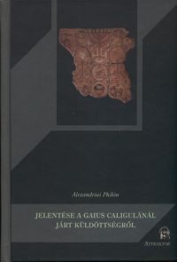 Alexandriai Philón - Alexandriai Philón jelentése a Gaius Caligulánál járt küldöttségről