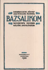 Debreczeni József; Szenteleki Kornél (szerk.) - Bazsalikom - Modern szerb költők antológiája