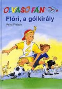 Petra Fietzek - Flóri, a gólkirály (Olvasó Fáni)