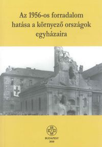 Zombori István (szerk.) - Az 1956-os forradalom hatása a környező országok egyházaira