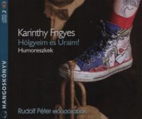 Karinthy Frigyes - Hölgyeim és Uraim! - Humoreszkek - Hangoskönyv