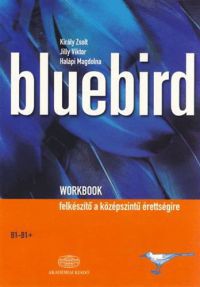 Király Zsolt; Jilly Viktor; Halápi Magdolna - Bluebird Workbook  B1-B2