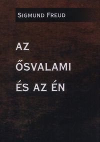 Sigmund Freud - Az ősvalami és az én