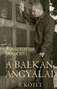 Tarjányi Péter; Dosek Rita - A Balkán Angyalai -  II. kötet
