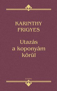 Karinthy Frigyes - Utazás a koponyám körül