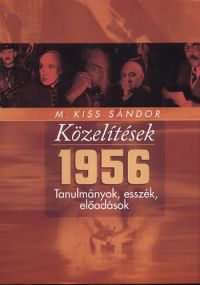 M. Kiss Sándor - Közelítések - 1956 - Tanulmámyok, esszék, előadások