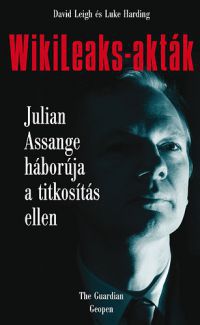 David Leigh; Luke Harding - WikiLeaks-akták - Julian Assange háborúja a titkosítás ellen