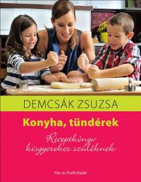 Demcsák Zsuzsa - Konyha, tündérek - Receptkönyv kisgyerekes szülőknek
